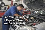 Can You Claim Again If Repairs Were Not Done Properly?